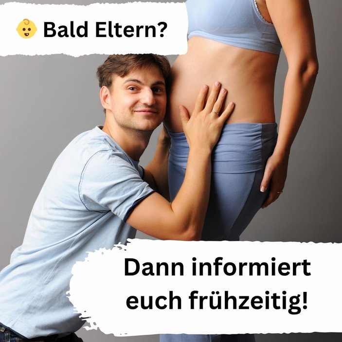 Ein Mann legt sein Ohr an den Bauch seiner hochschwangeren Partnerin. Dazu der Text: Bald Eltern? Dann informiert euch frühzeitig